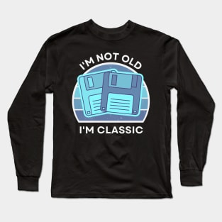 I'm not old, I'm Classic | Floppy | Retro Hardware | Vintage Sunset | '80s '90s Video Gaming Long Sleeve T-Shirt